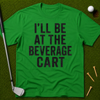 I'll Be At The Beverage Cart T-Shirt