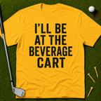 I'll Be At The Beverage Cart T-Shirt