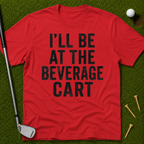 I'll Be At The Beverage Cart T-Shirt