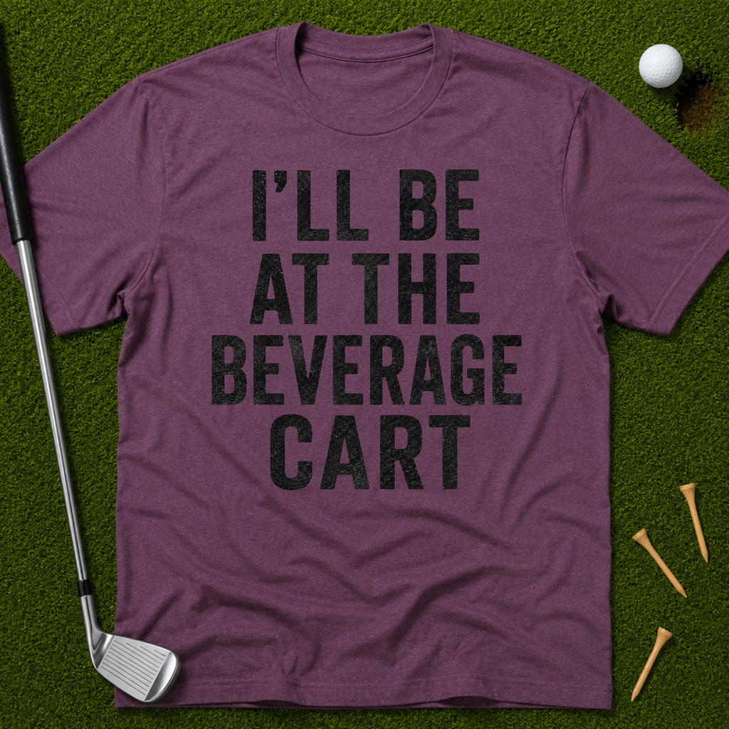 I'll Be At The Beverage Cart T-Shirt