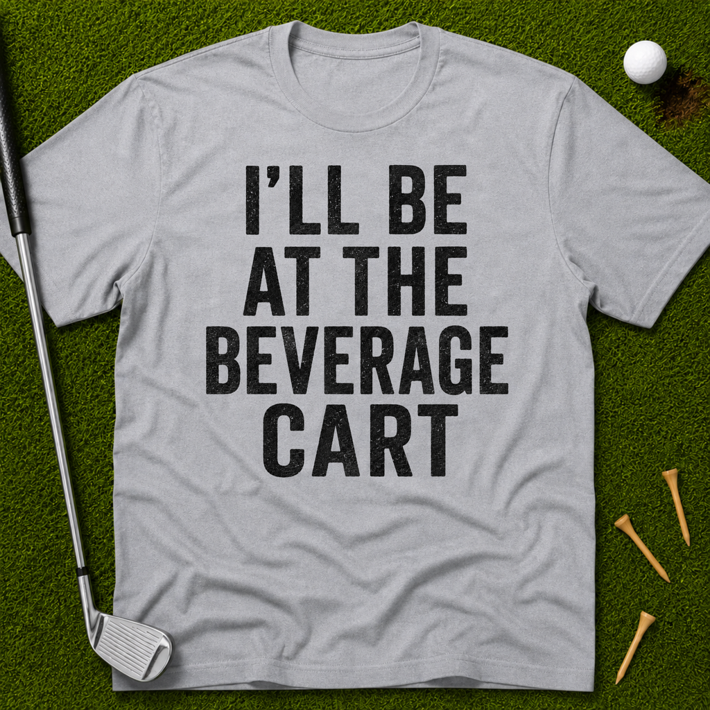 I'll Be At The Beverage Cart T-Shirt