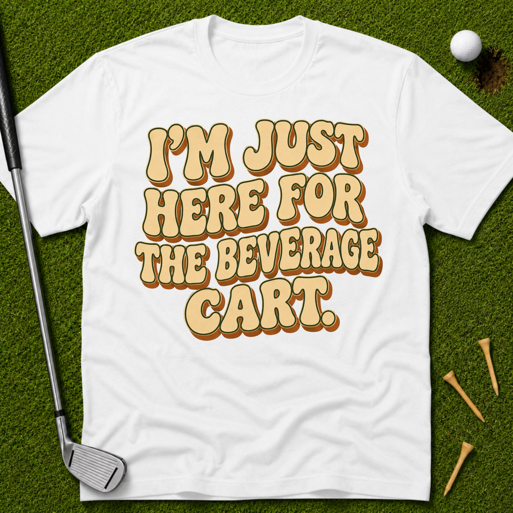 I'm Just Here For The Beverage Cart T-Shirt