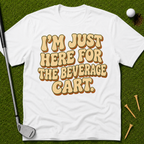 I'm Just Here For The Beverage Cart T-Shirt