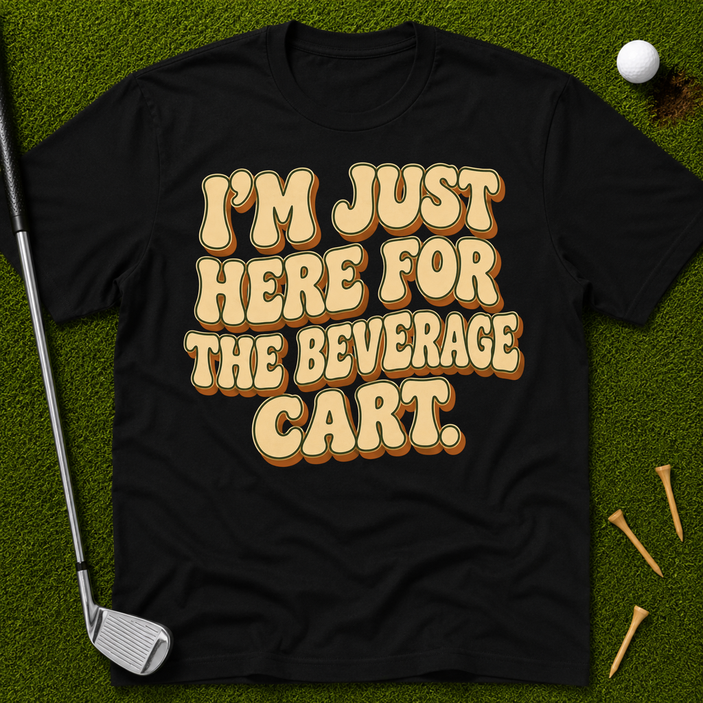I'm Just Here For The Beverage Cart T-Shirt