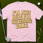 I'm Just Here For The Beverage Cart T-Shirt