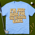 I'm Just Here For The Beverage Cart T-Shirt