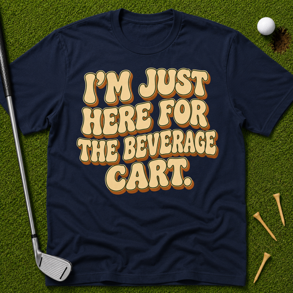 I'm Just Here For The Beverage Cart T-Shirt