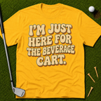 I'm Just Here For The Beverage Cart T-Shirt