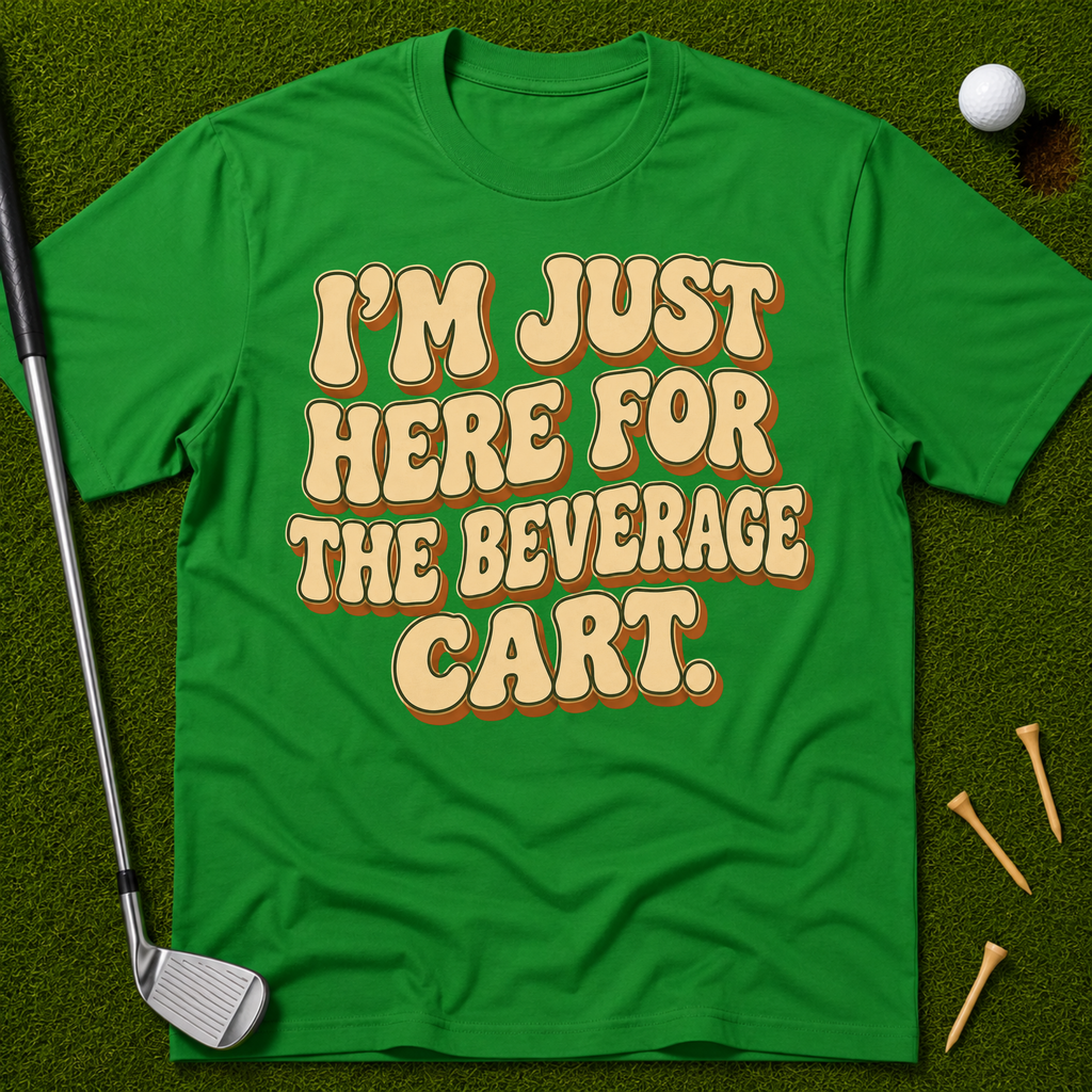 I'm Just Here For The Beverage Cart T-Shirt