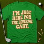 I'm Just Here For The Beverage Cart T-Shirt