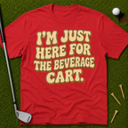 I'm Just Here For The Beverage Cart T-Shirt