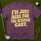 I'm Just Here For The Beverage Cart T-Shirt