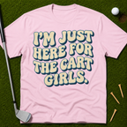 I'm Just Here For The Cart Girls T-Shirt