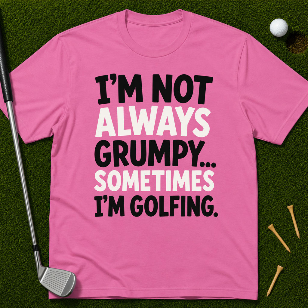 I'm Not Always Grumpy... T-Shirt