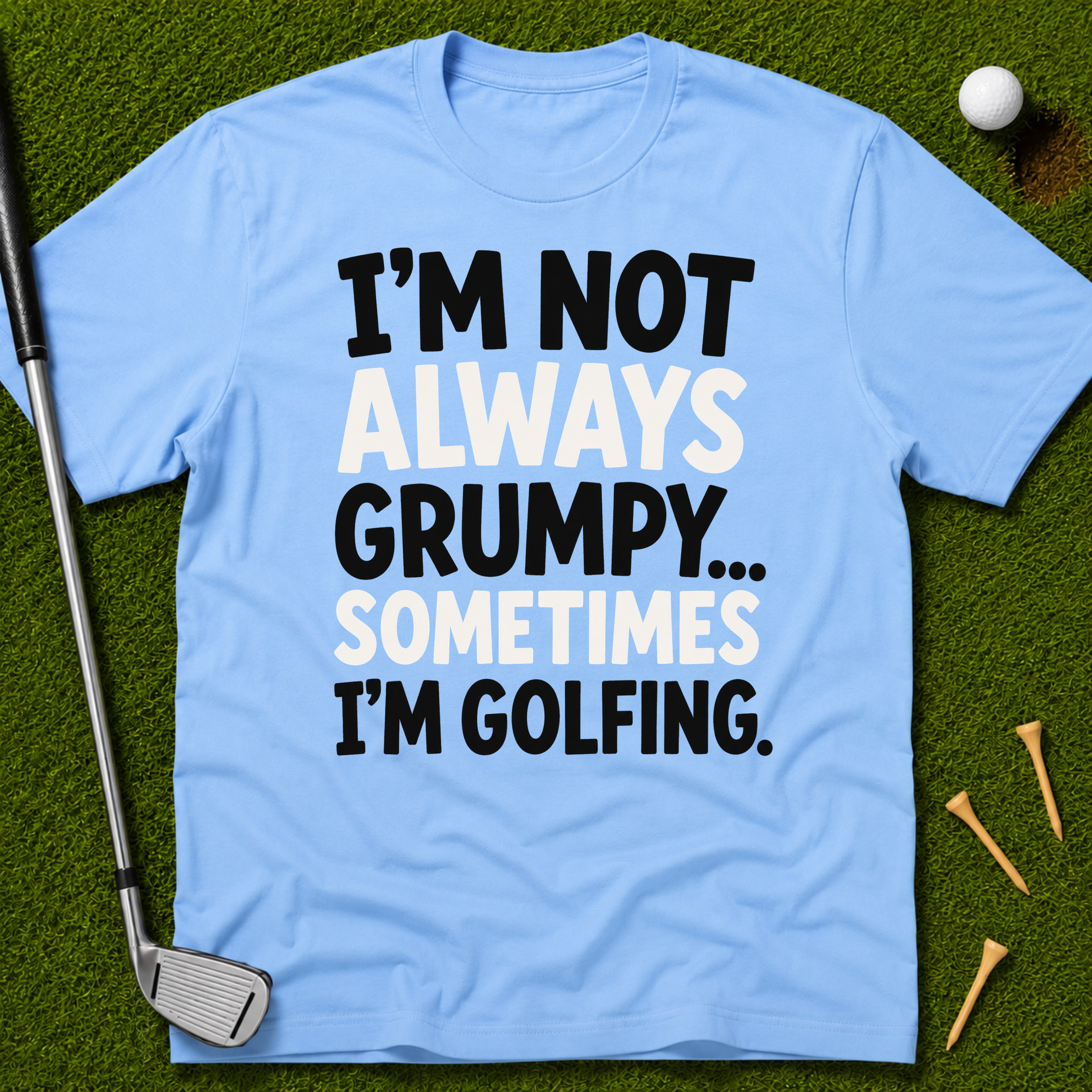 I'm Not Always Grumpy... T-Shirt