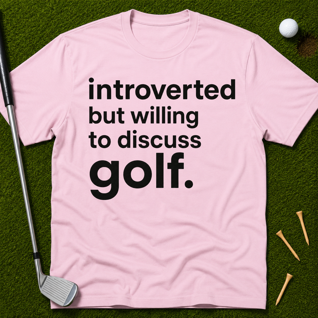 Introverted But Willing To Discuss Golf T-Shirt