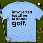 Introverted But Willing To Discuss Golf T-Shirt