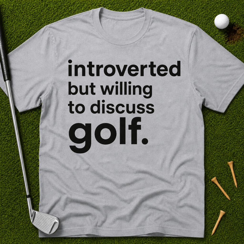 Introverted But Willing To Discuss Golf T-Shirt