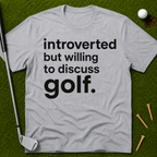 Introverted But Willing To Discuss Golf T-Shirt