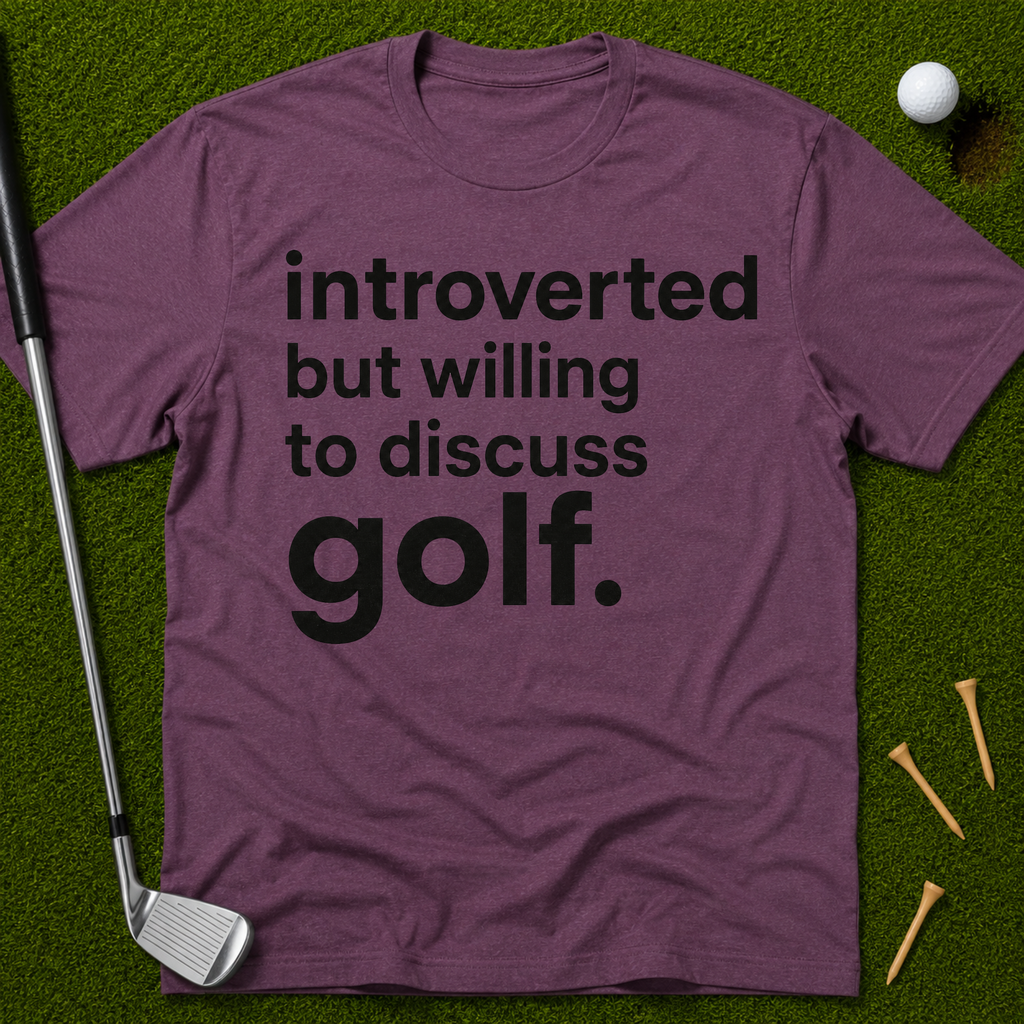 Introverted But Willing To Discuss Golf T-Shirt