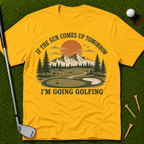 If The Sun Comes Up Tomorrow I'm Going Golfing T-Shirt