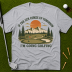 If The Sun Comes Up Tomorrow I'm Going Golfing T-Shirt