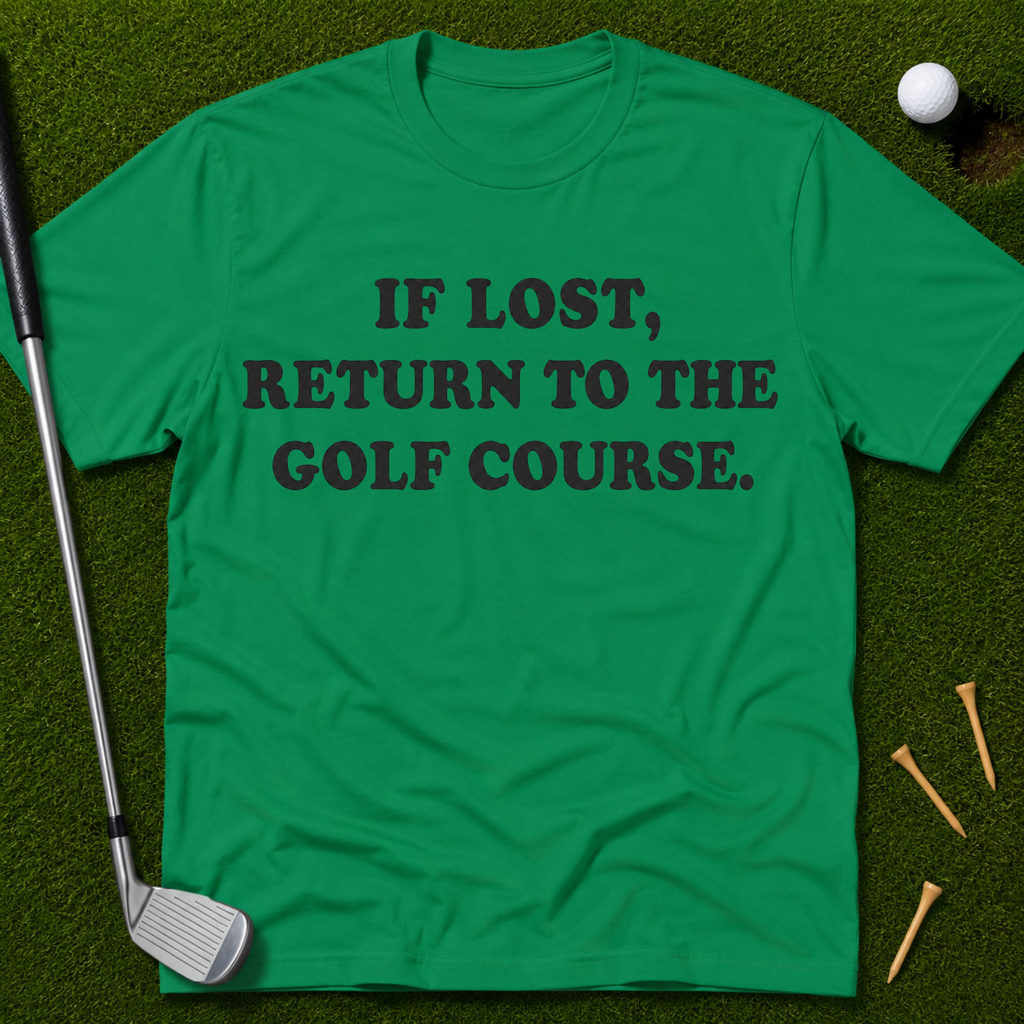 If Lost, Return To The Golf Course T-Shirt