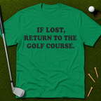 If Lost, Return To The Golf Course T-Shirt
