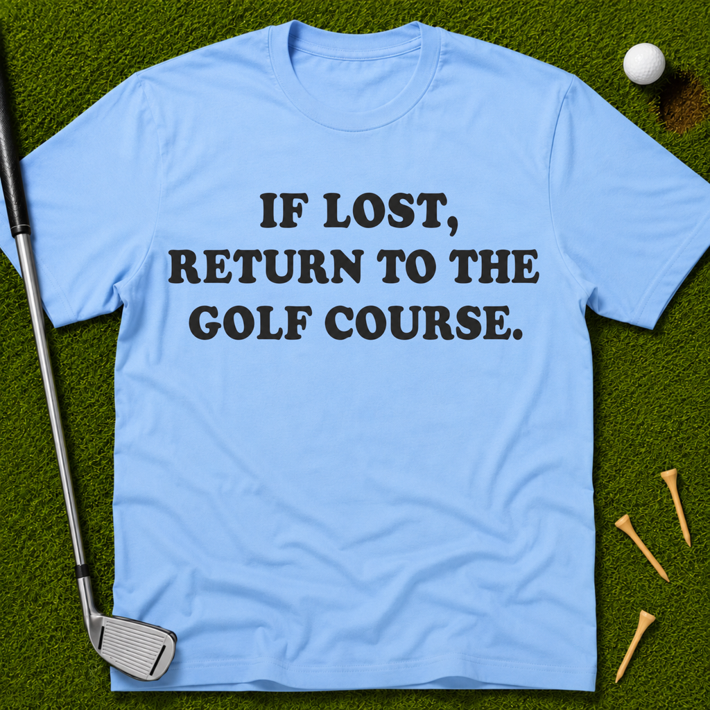 If Lost, Return To The Golf Course T-Shirt