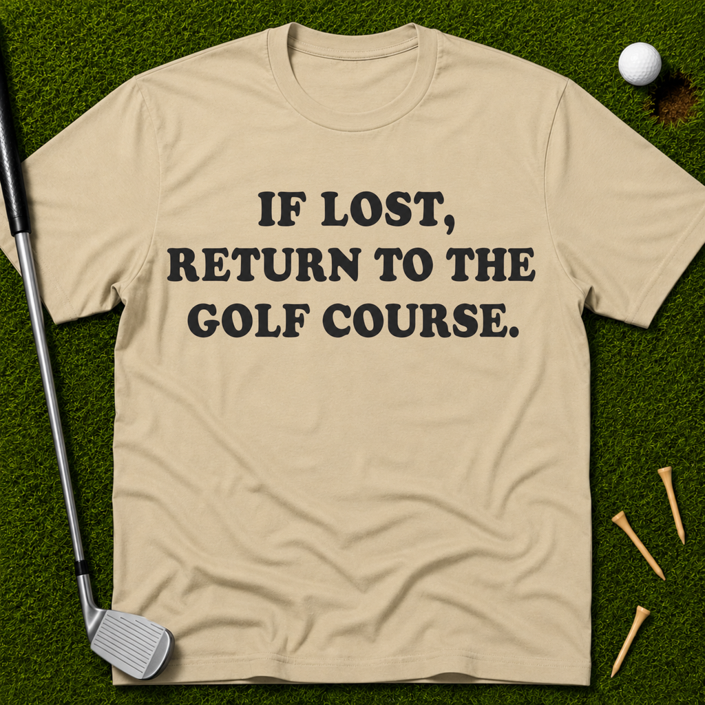 If Lost, Return To The Golf Course T-Shirt