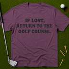 If Lost, Return To The Golf Course T-Shirt