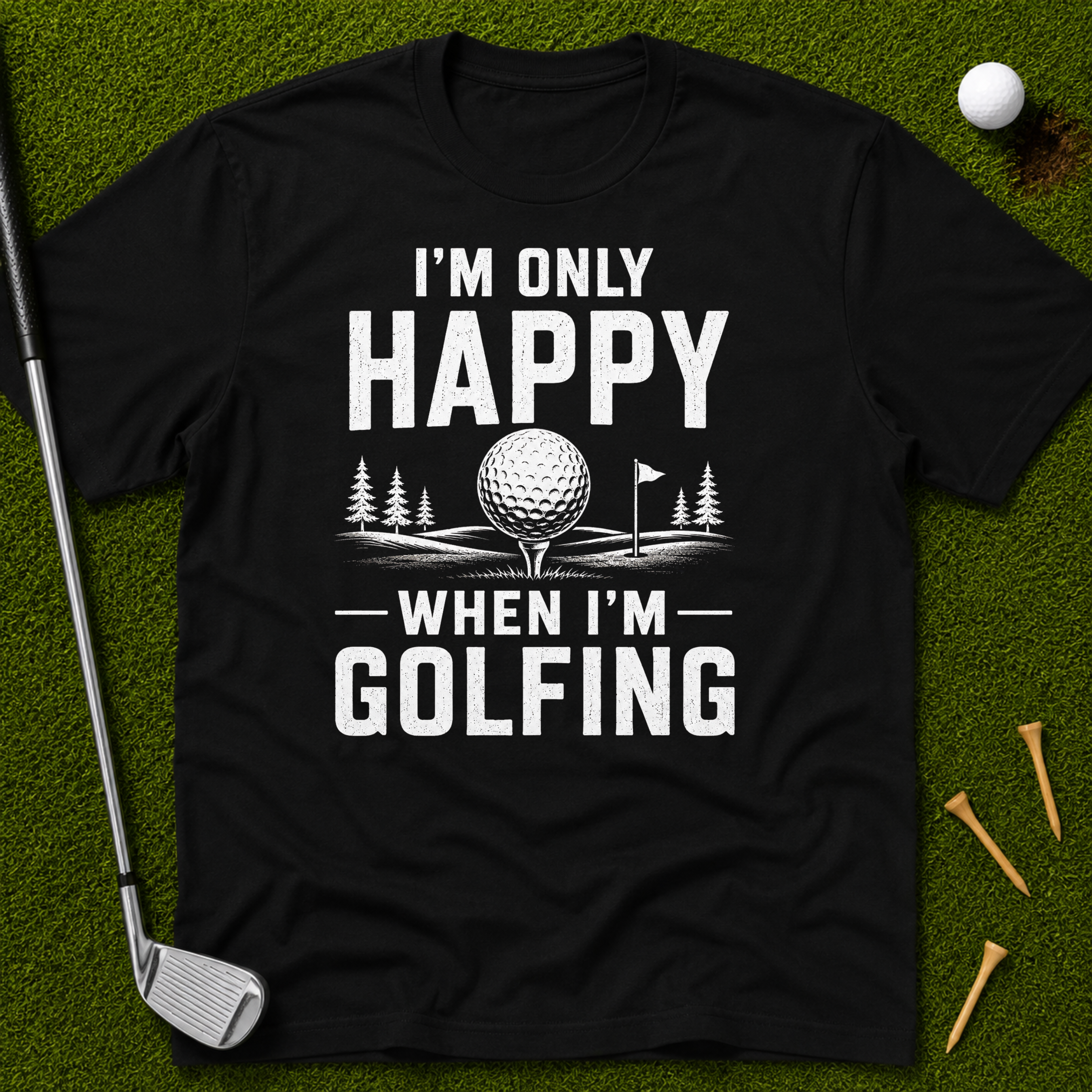 I'm Only Happy When I'm Golfing T-Shirt