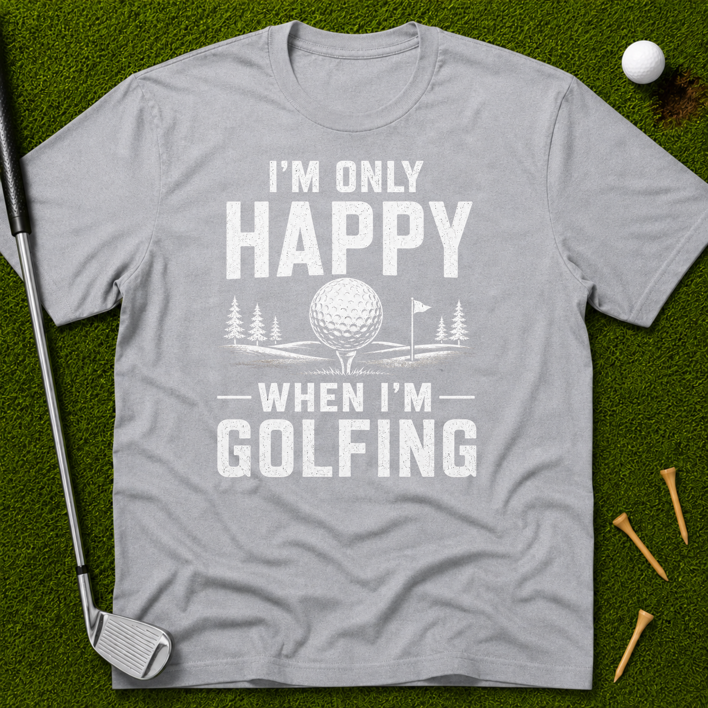 I'm Only Happy When I'm Golfing T-Shirt
