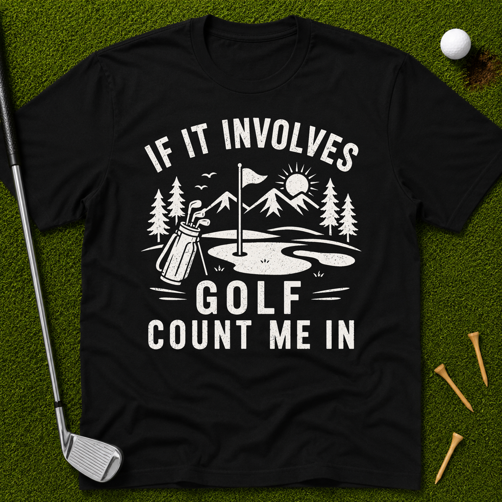 If It Involves Golf Count Me In T-Shirt