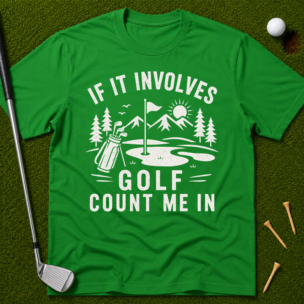 If It Involves Golf Count Me In T-Shirt