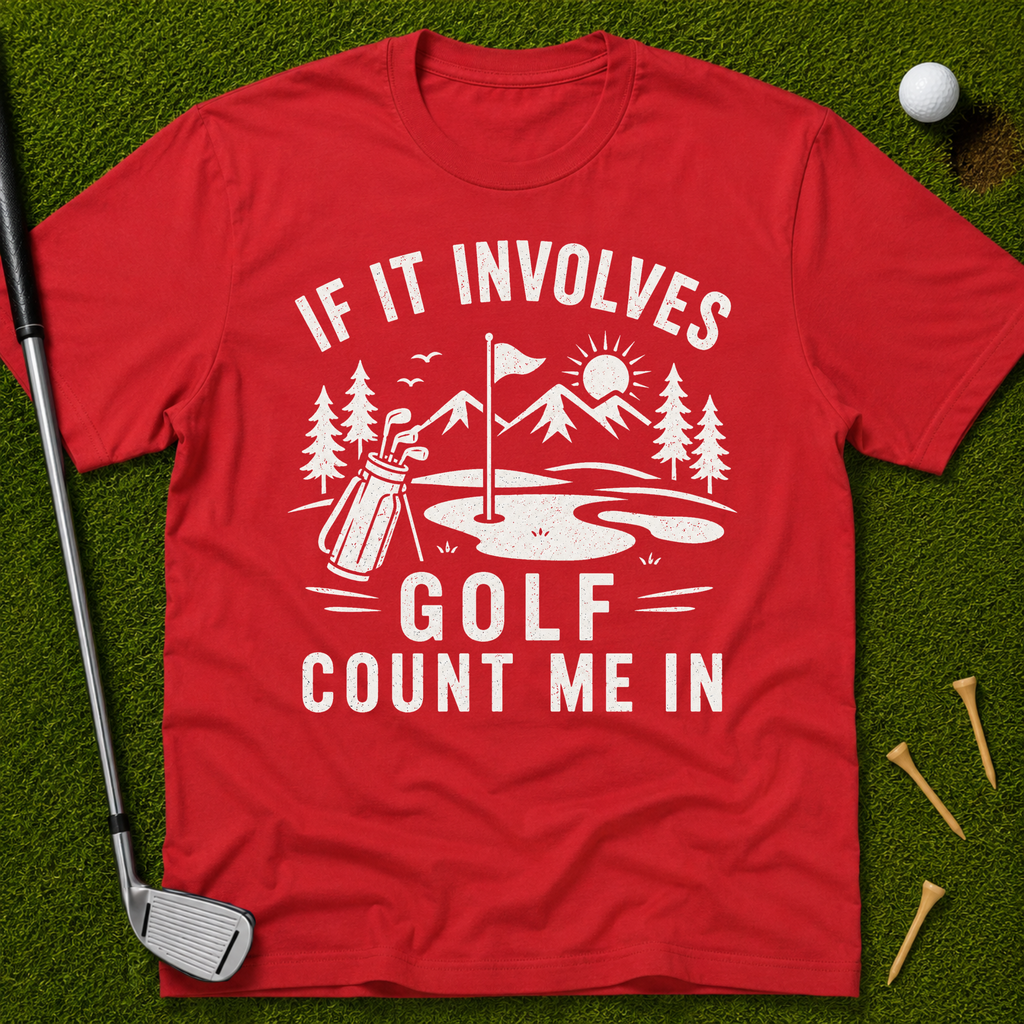 If It Involves Golf Count Me In T-Shirt