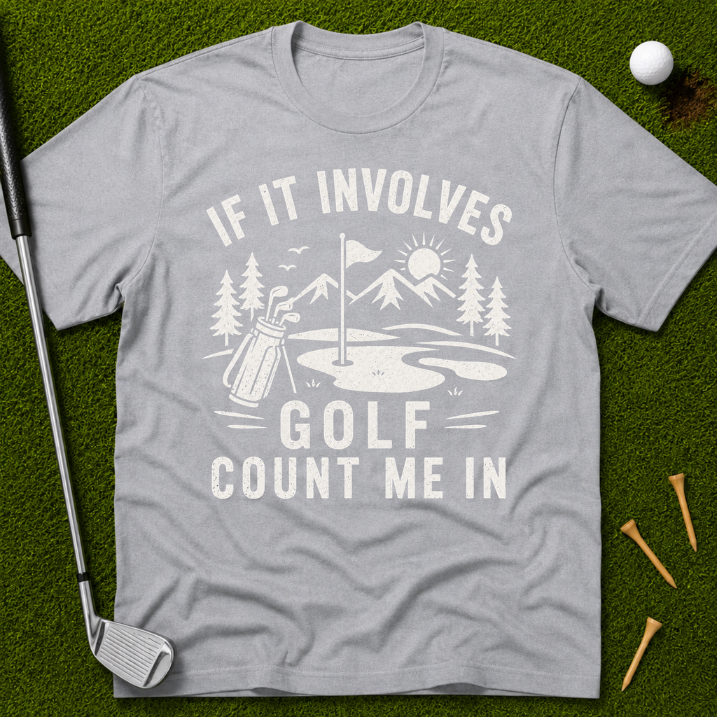 If It Involves Golf Count Me In T-Shirt