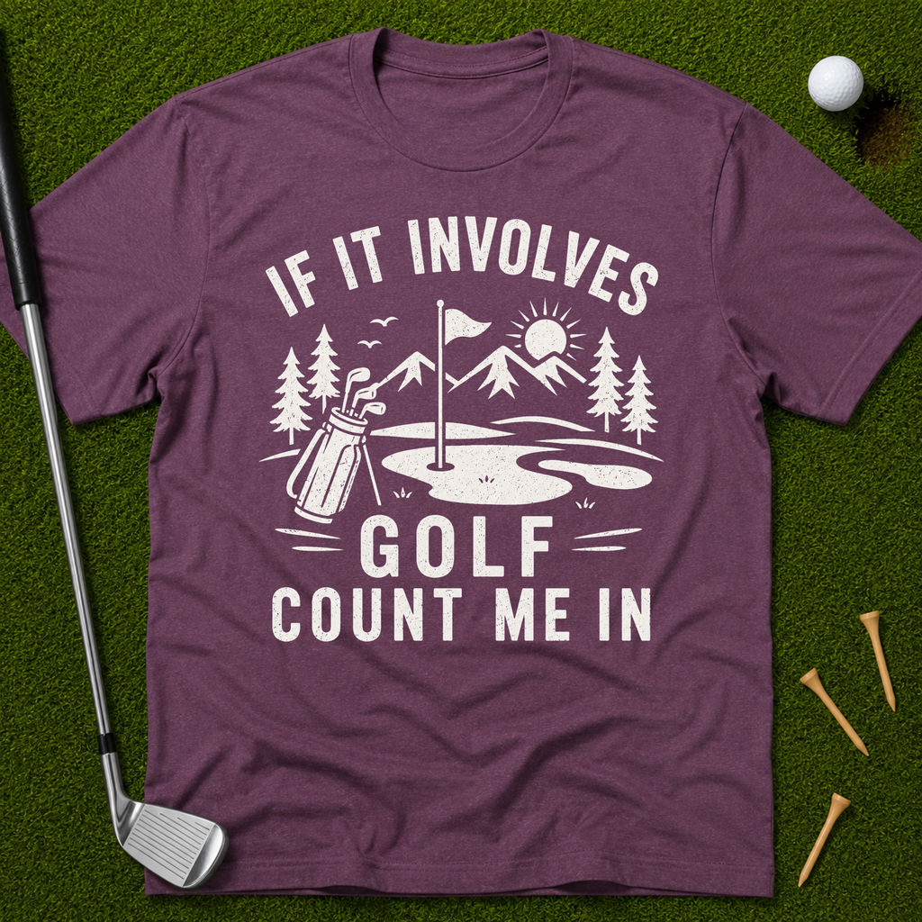 If It Involves Golf Count Me In T-Shirt
