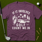If It Involves Golf Count Me In T-Shirt