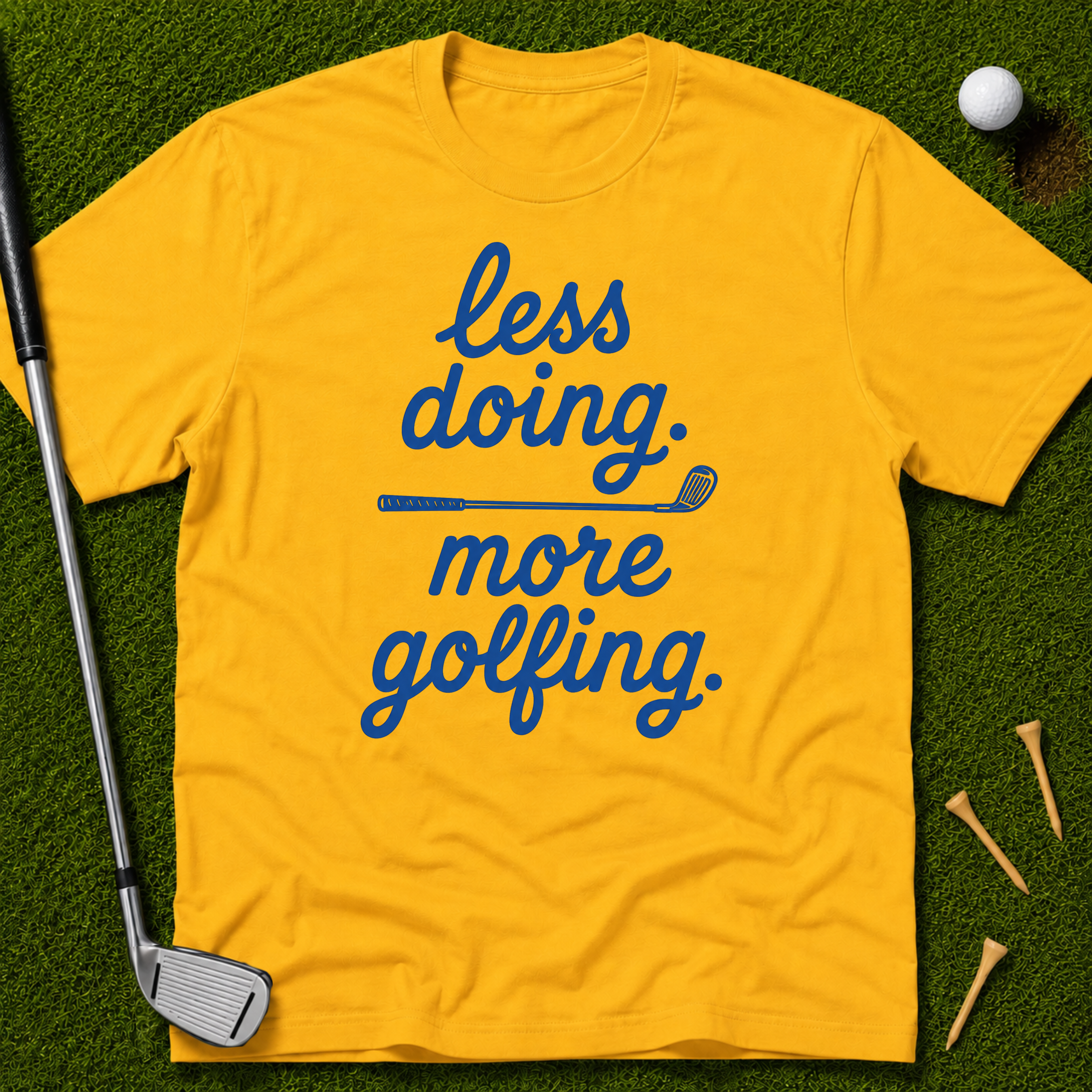 less doing. more golfing. T-Shirt