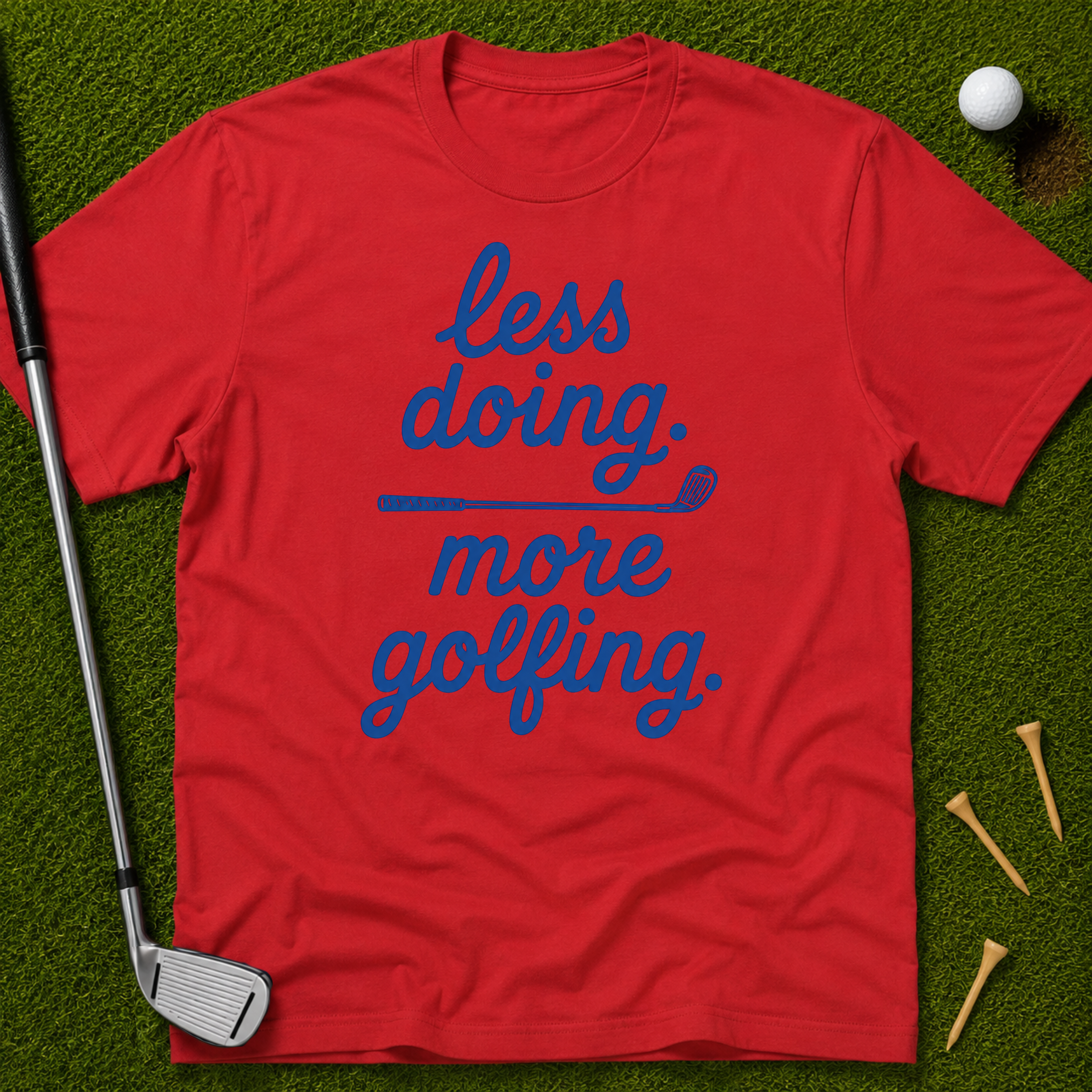 less doing. more golfing. T-Shirt