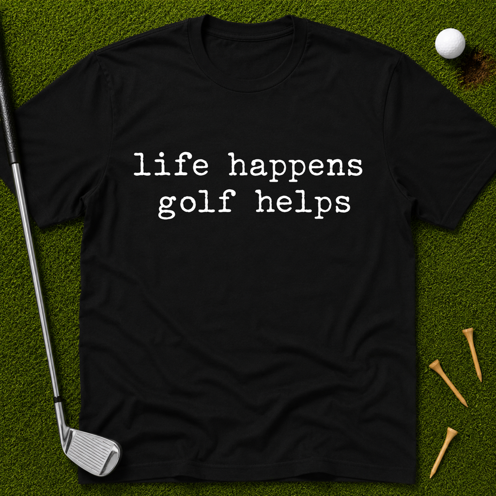 life happens golf helps T-Shirt