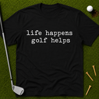 life happens golf helps T-Shirt