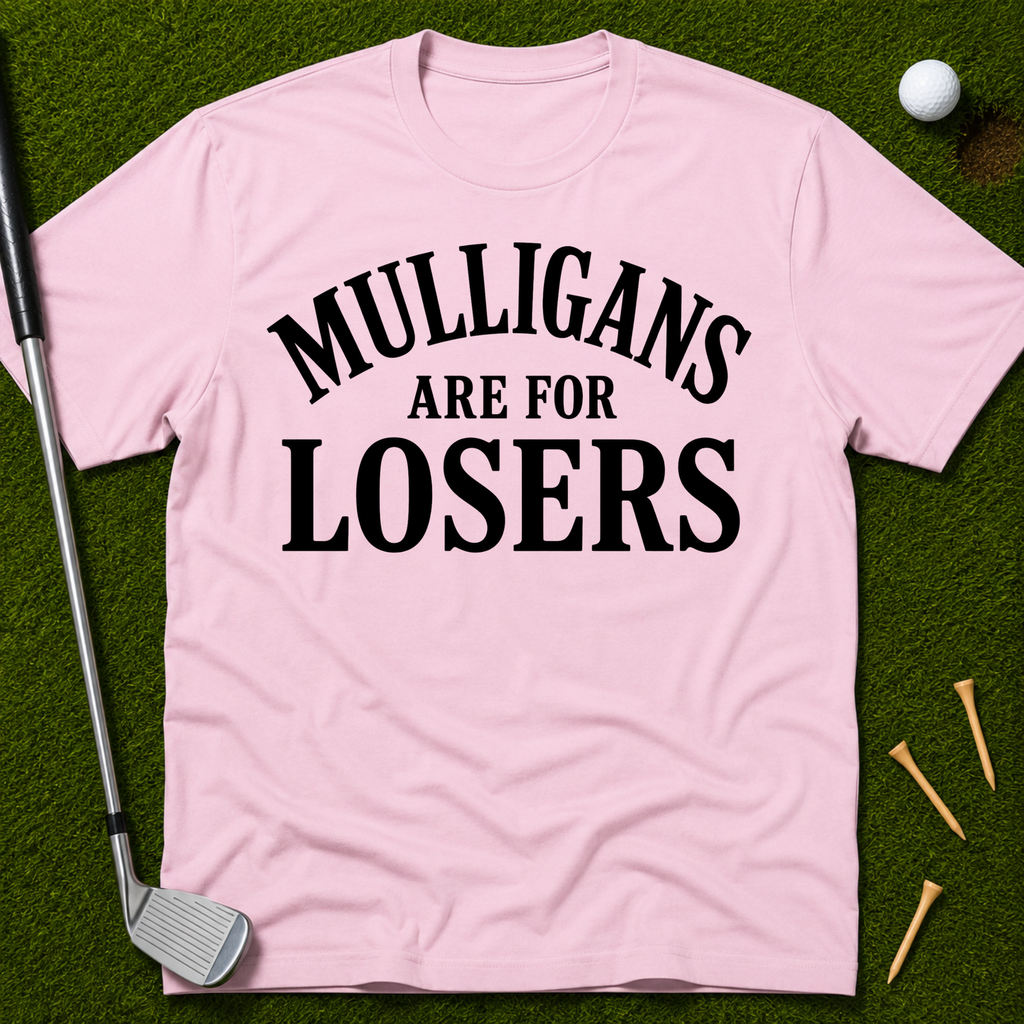 Mulligans Are For Losers T-Shirt