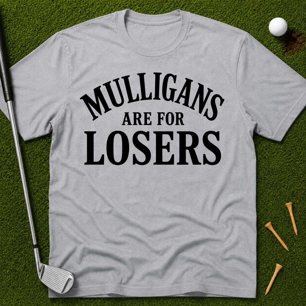 Mulligans Are For Losers T-Shirt