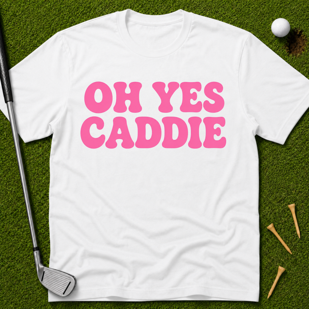 Oh Yes Caddie T-Shirt