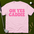 Oh Yes Caddie T-Shirt