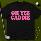 Oh Yes Caddie T-Shirt