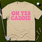 Oh Yes Caddie T-Shirt