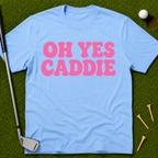 Oh Yes Caddie T-Shirt